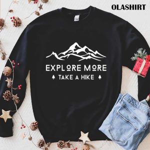 New Explore More Take A Hike Hike Hiking Mountains Shirt 1