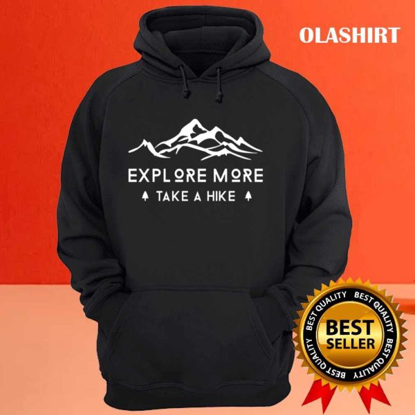 New Explore More Take A Hike, Hike Hiking Mountains Shirt