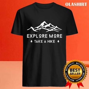 New Explore More Take A Hike Hike Hiking Mountains Shirt 4