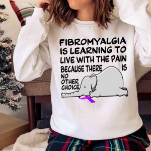 New Fibromyalgia Is Learning To Live With The Pain Elephant Shirt