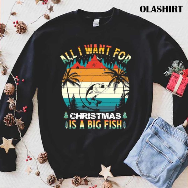 New Fishing All I Want Christmas Is A Big Fish T-shirt