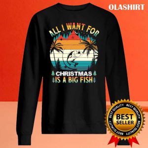 New Fishing All I Want Christmas Is A Big Fish T-shirt