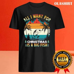 New Fishing All I Want Christmas Is A Big Fish T shirt 4