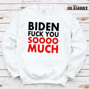 New Fuck Biden Fuck You Soooo Much Shirt Trending Shirt 1