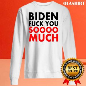 New Fuck Biden Fuck You Soooo Much Shirt Trending Shirt 2