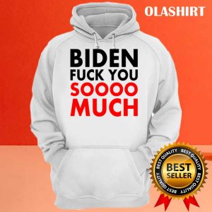 New Fuck Biden Fuck You Soooo Much Shirt Trending Shirt 3