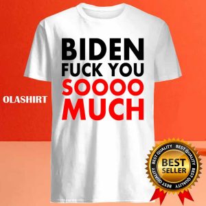 New Fuck Biden Fuck You Soooo Much Shirt Trending Shirt 4