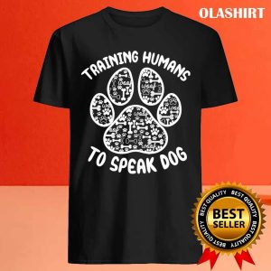 New Funny Dog Trainer Canine Training Human To Speak Dog T shirt 4