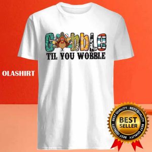 New Funny Gobble Til You Wobble Turkey Thanksgiving Dinner T shirt 4