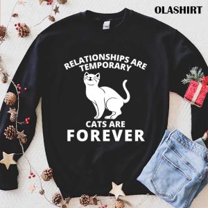 New Funny Relationships Are Temporary Cats Are Forever T shirt 1