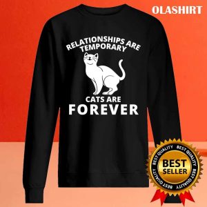 New Funny Relationships Are Temporary Cats Are Forever T shirt 2