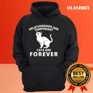 New Funny Relationships Are Temporary Cats Are Forever T shirt 3