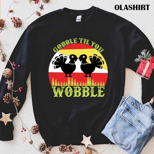 New Gobble Til You Wobble Turkey T-shirt Gift Idea T-shirt