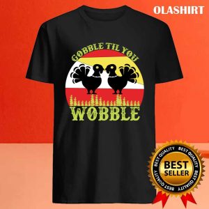 New Gobble Til You Wobble Turkey T shirt Gift Idea T shirt 4