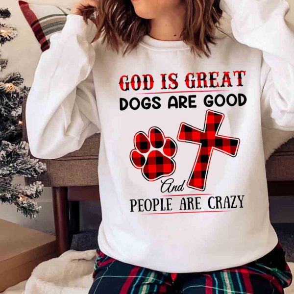 New God Is Great Dogs Are Good And People Are Crazy Buffalo Plaid Shirt