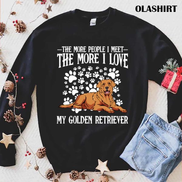 New Golden Retriever, The More People I Meet Dog Lover T-shirt