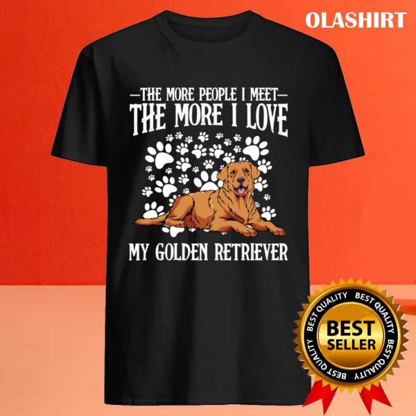 New Golden Retriever, The More People I Meet Dog Lover T-shirt