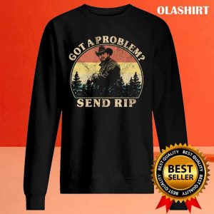 New Got A Problem Send Rip T shirt Trending Shirt 2