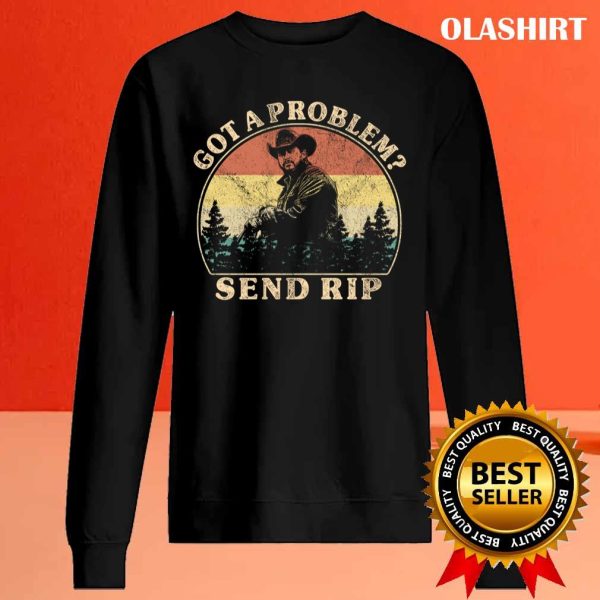 New Got A Problem Send Rip T-shirt , Trending Shirt