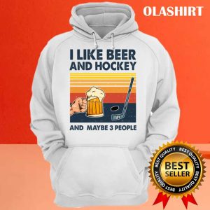 New Hockey Shirt I Like Beer And Hockey And Maybe 3 People T shirt 3