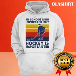 New Hockey Shirt School Is Important But Hockey Is Importanter T shirt 3