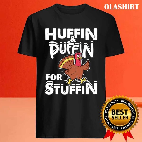 New Huffin Puffin Stuffin Thanksgiving Turkey Day Funny T-shirt