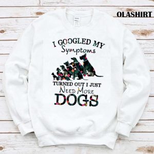 New I Googled My Symptoms Turned Out I Just Need More Dogs Floral Shirt 1