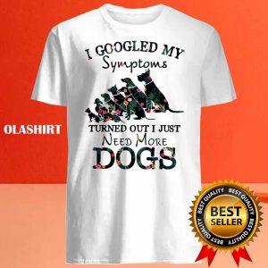 New I Googled My Symptoms Turned Out I Just Need More Dogs Floral Shirt 4