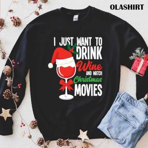 New I Just Want To Drink Wine Watch Christmas Movies T shirt 1