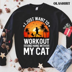 New I Just Want To Workout And Hang With My Cat T-shirt