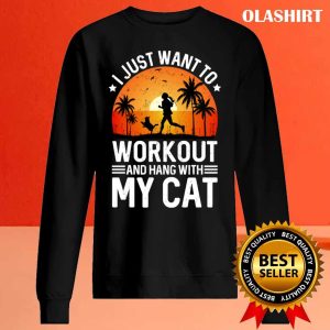 New I Just Want To Workout And Hang With My Cat T shirt 2