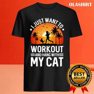 New I Just Want To Workout And Hang With My Cat T shirt 4