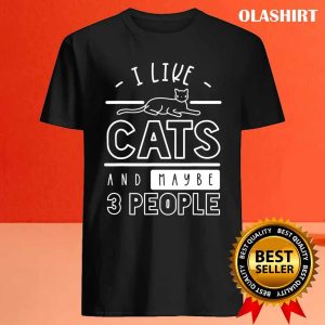 New I Like Cats And Maybe 3 People Cat Gift Funny Cat T shirt 4