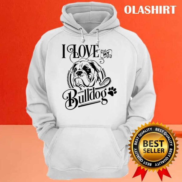 New I Love My Bulldog T-shirt , Trending Shirt