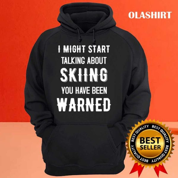 New I Might Start Talking About Skiing, Funny Design T-shirt