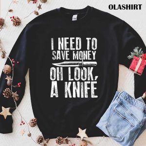 New I Need To Save Oh Look A Knife Pocket Knife Collector T shirt 1