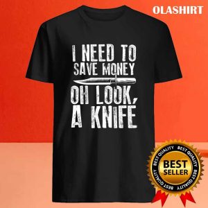 New I Need To Save Oh Look A Knife Pocket Knife Collector T shirt 4