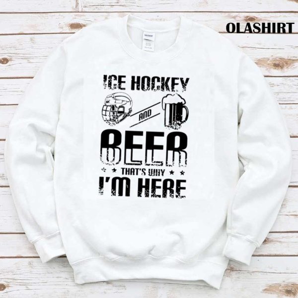 New Ice Hockey Beer That’s Why I’m Here Shirt , Trending Shirt