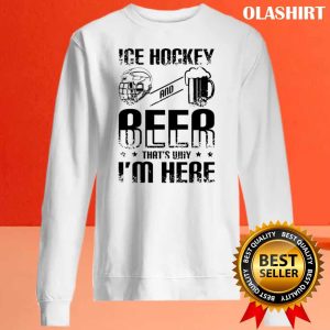 New Ice Hockey Beer Thats Why Im Here Shirt Trending Shirt 2