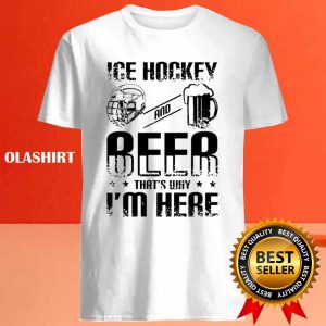 New Ice Hockey Beer Thats Why Im Here Shirt Trending Shirt 4