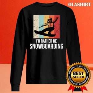 New Id Rather Be Snowboarding T shirt Trending Shirt 2