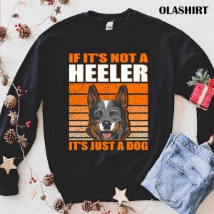 New If Its Not A Heeler Its Just A Dog Australian Cattle Dog T shirt 1