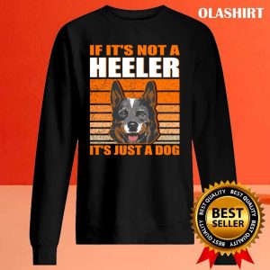 New If Its Not A Heeler Its Just A Dog Australian Cattle Dog T shirt 2