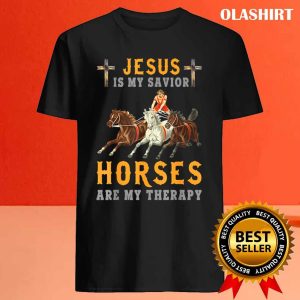 New Jesus Is My Savior Horses Are My Therapy T shirt 4