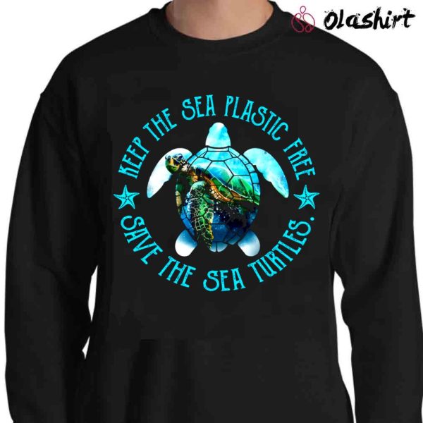 New Keep The Sea Plastic Free, Save The Sea Turtles Shirt