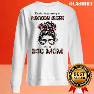 New Kinda Busy Being A Pontoon Queen And A Dog Mom T shirt 2