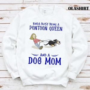 New Kinda Busy Being A Pontoon Queen And A Dog Mom T-shirt, Funny Dog Mom Shirt