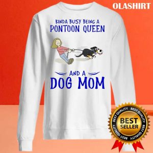 New Kinda Busy Being A Pontoon Queen And A Dog Mom T shirt Funny Dog Mom Shirt 2