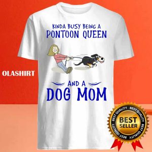 New Kinda Busy Being A Pontoon Queen And A Dog Mom T shirt Funny Dog Mom Shirt 4