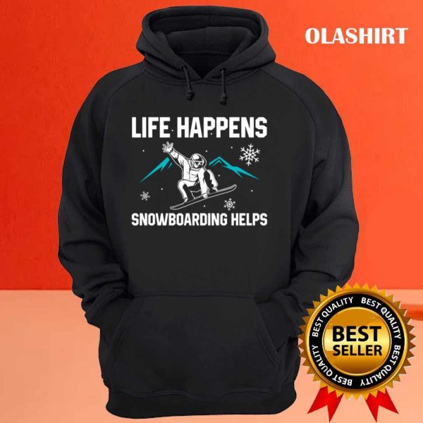 New Life Happens Meaning Snowboarding Helps Shirt